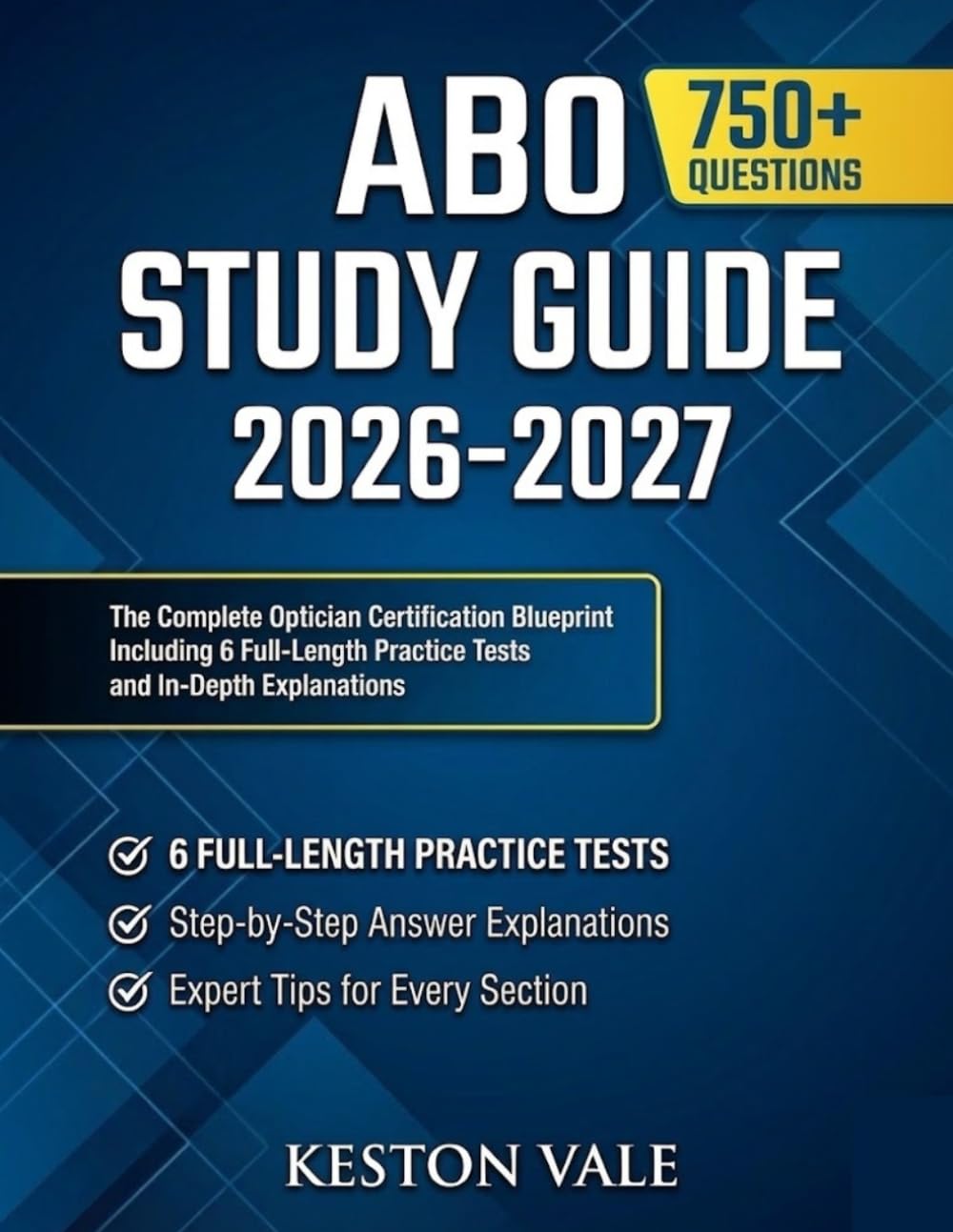 ABO Study Guide 2026-2027: The complete optician certification blueprint including 6 full-length practice tests and in-depth Explanations