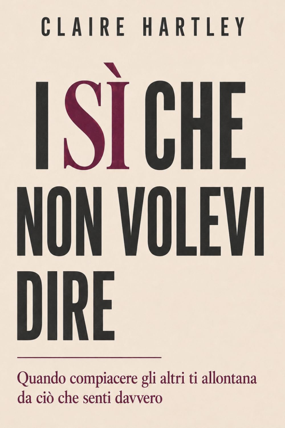 I SÌ CHE NON VOLEVI DIRE: Quando compiacere gli altri ti allontana da ciò che senti davvero