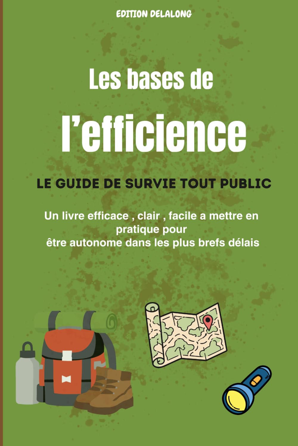 LES BASES DE L'EFFICIENCE: Le guide de survie tout public