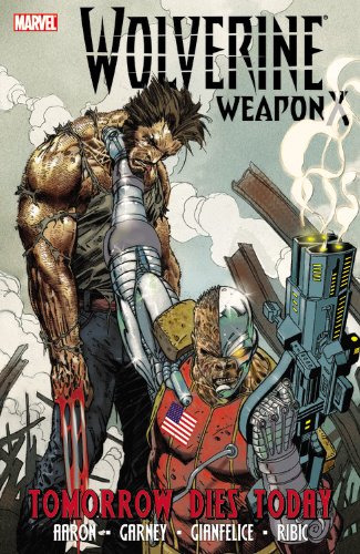 Wolverine Weapon X - Volume 3: Tomorrow Dies Today Wolverine Weapon X - Volume 3: Tomorrow Dies Today