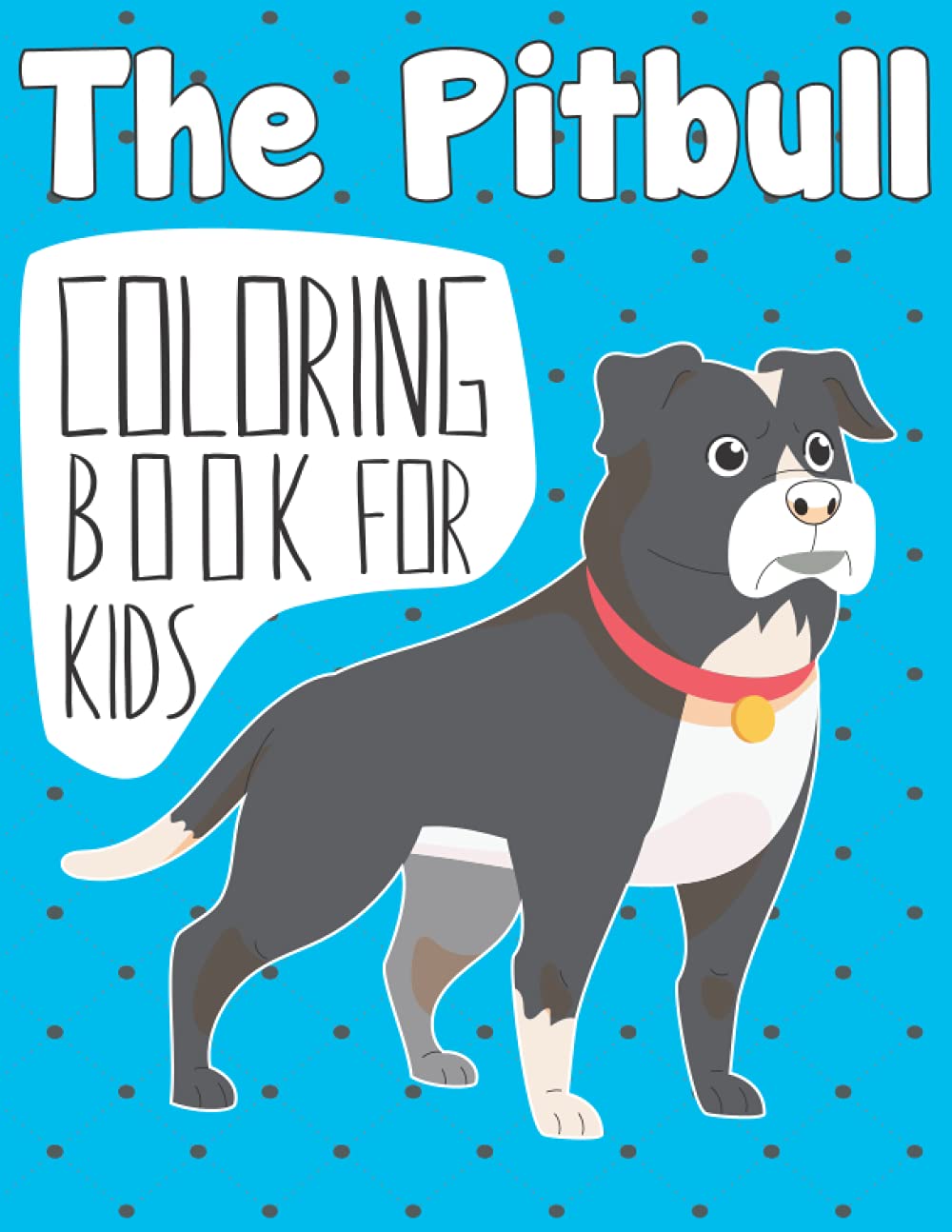 The Pitbull Coloring Book for Kids: A Easy Pit Bull Coloring Pages, Gift for Dog lovers ( Boys and Girls )