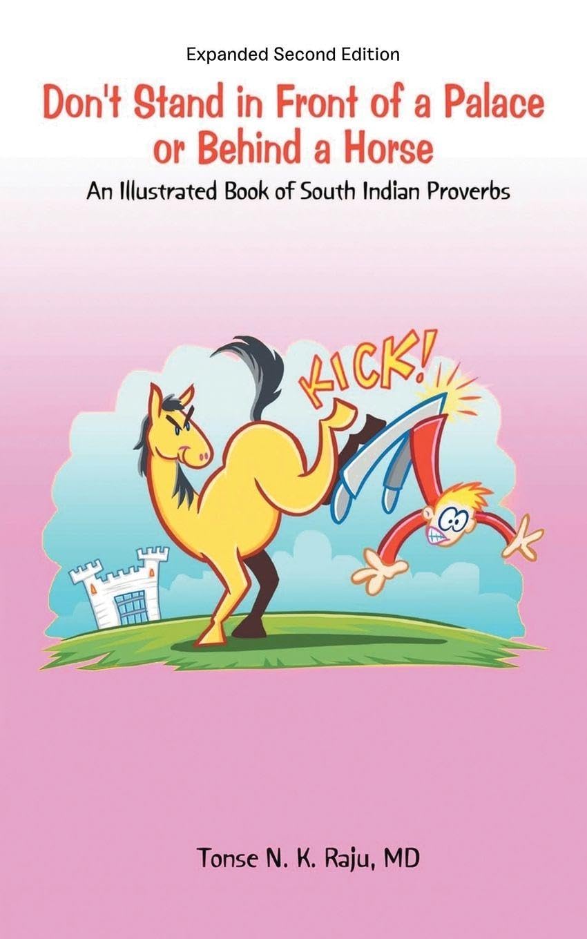 Don't Stand in Front of a Palace or Behind a Horse Sub Title: An Illustrated Book of South Indian Proverbs