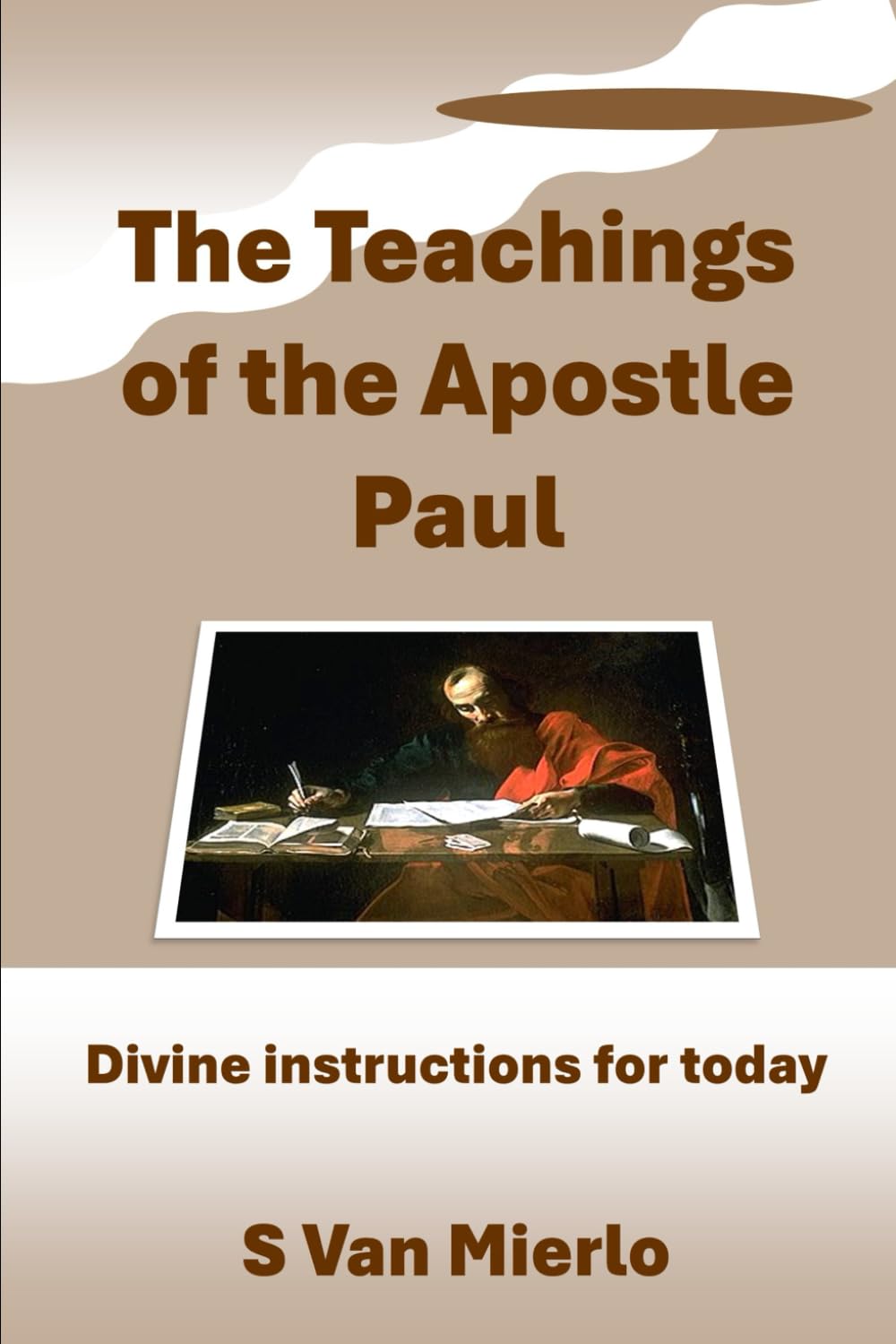 The Teachings of the Apostle Paul: Divine instructions for today