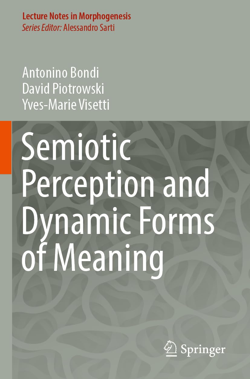 Semiotic Perception and Dynamic Forms of Meaning (Lecture Notes in Morphogenesis)