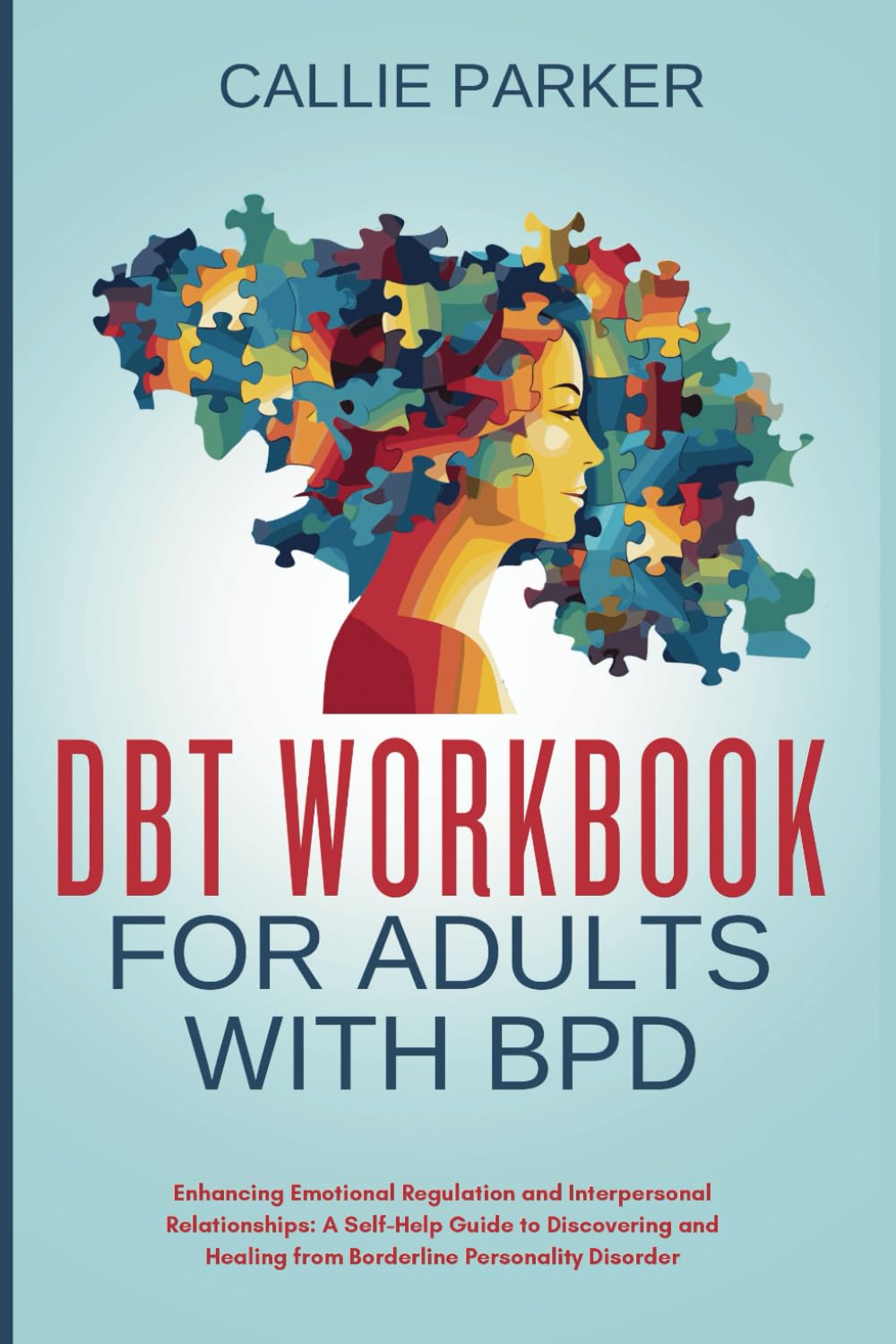 DBT Workbook for Adults with BPD : Enhancing Emotional Regulation and Interpersonal Relationships: A Self-Help Guide to Discovering and Healing from ... (Is It Narcissism, Borderline, or Bipolar?)