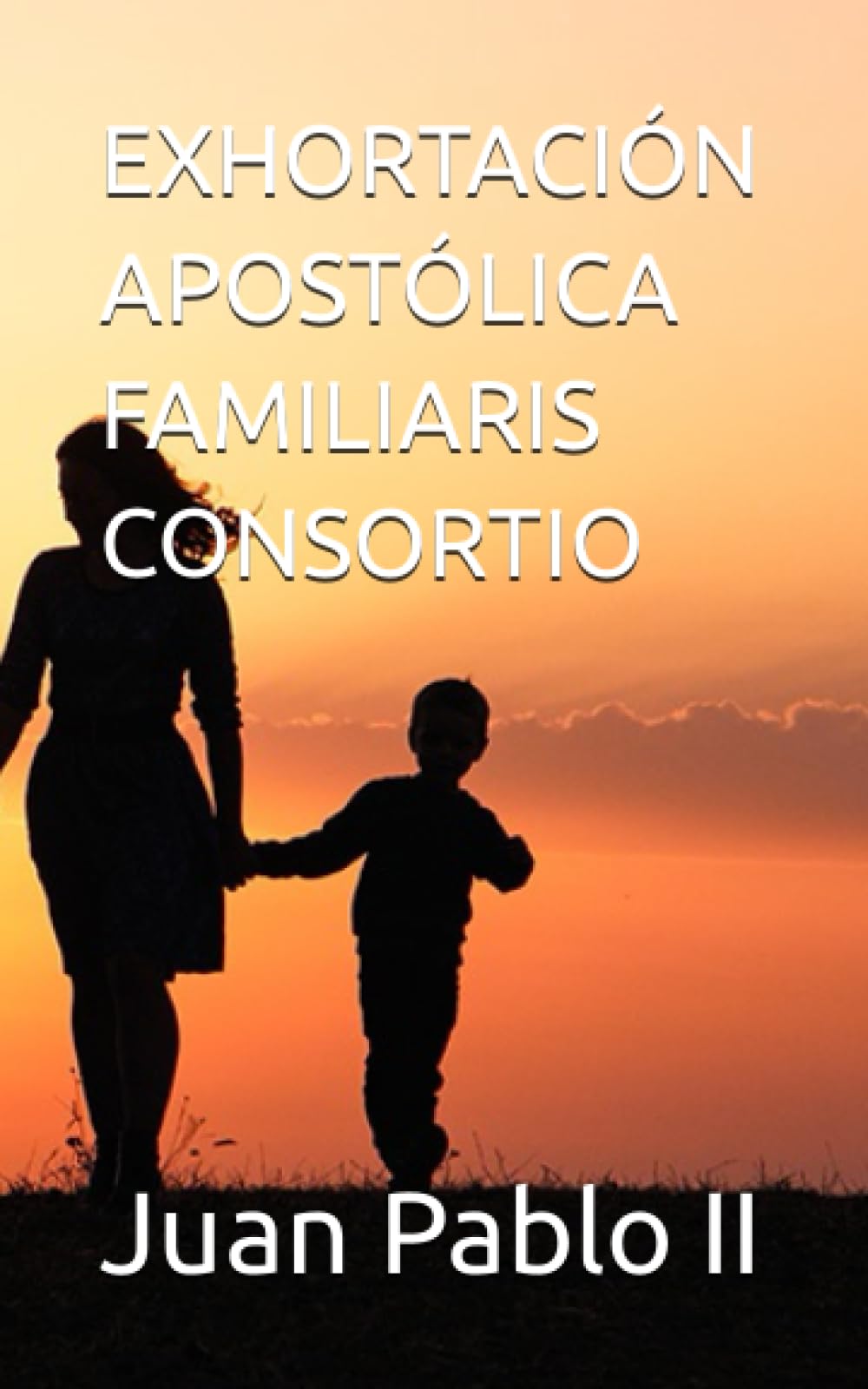 EXHORTACIÓN APOSTÓLICA FAMILIARIS CONSORTIO (Spanish Edition)