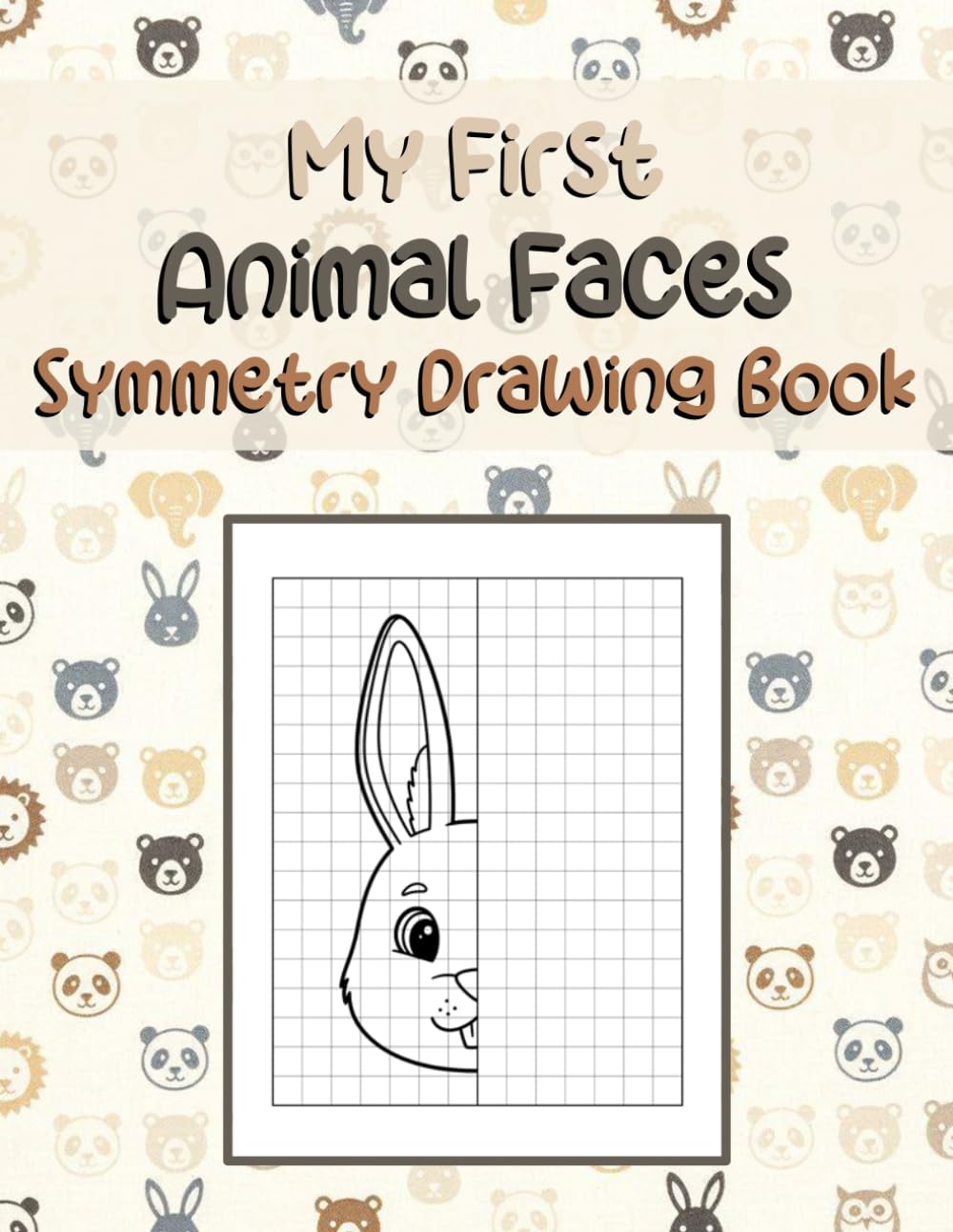 My First Animal Faces Symmetry Drawing Book: Animal Symmetry To Draw, Symmetrical Drawing Practice, Mirror Drawing Activity Book, draw the other half ... Drawing Book, Grid Drawing Book For Kids