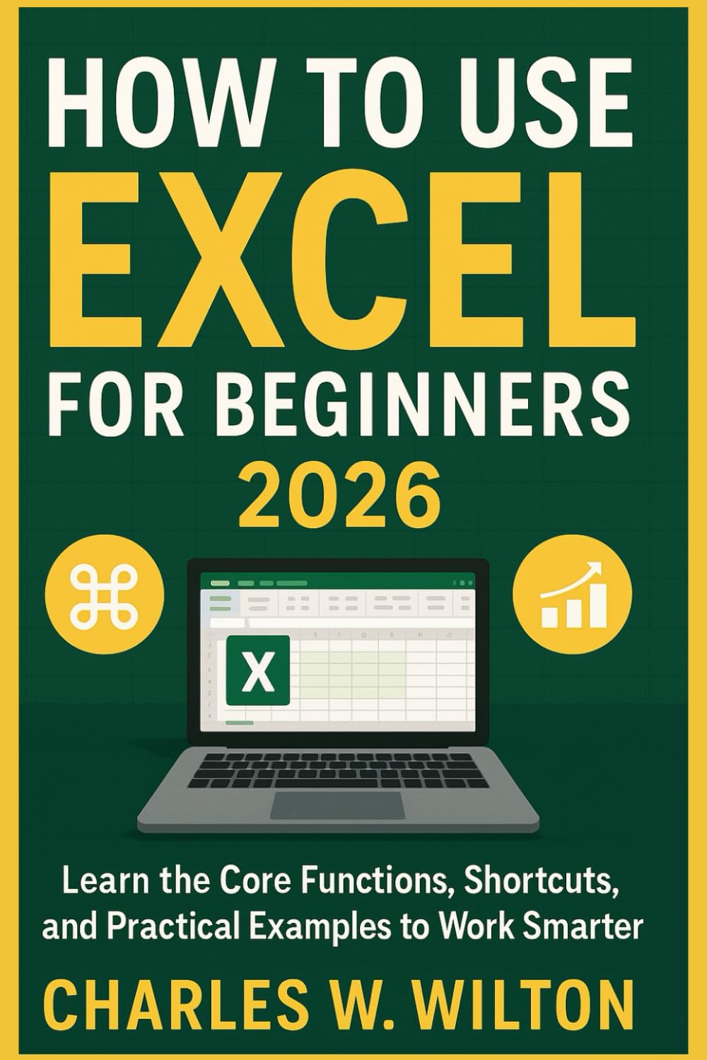 How to Use Excel for Beginners 2026: Learn the Core Functions, Shortcuts, and Practical Examples to Work Smarter