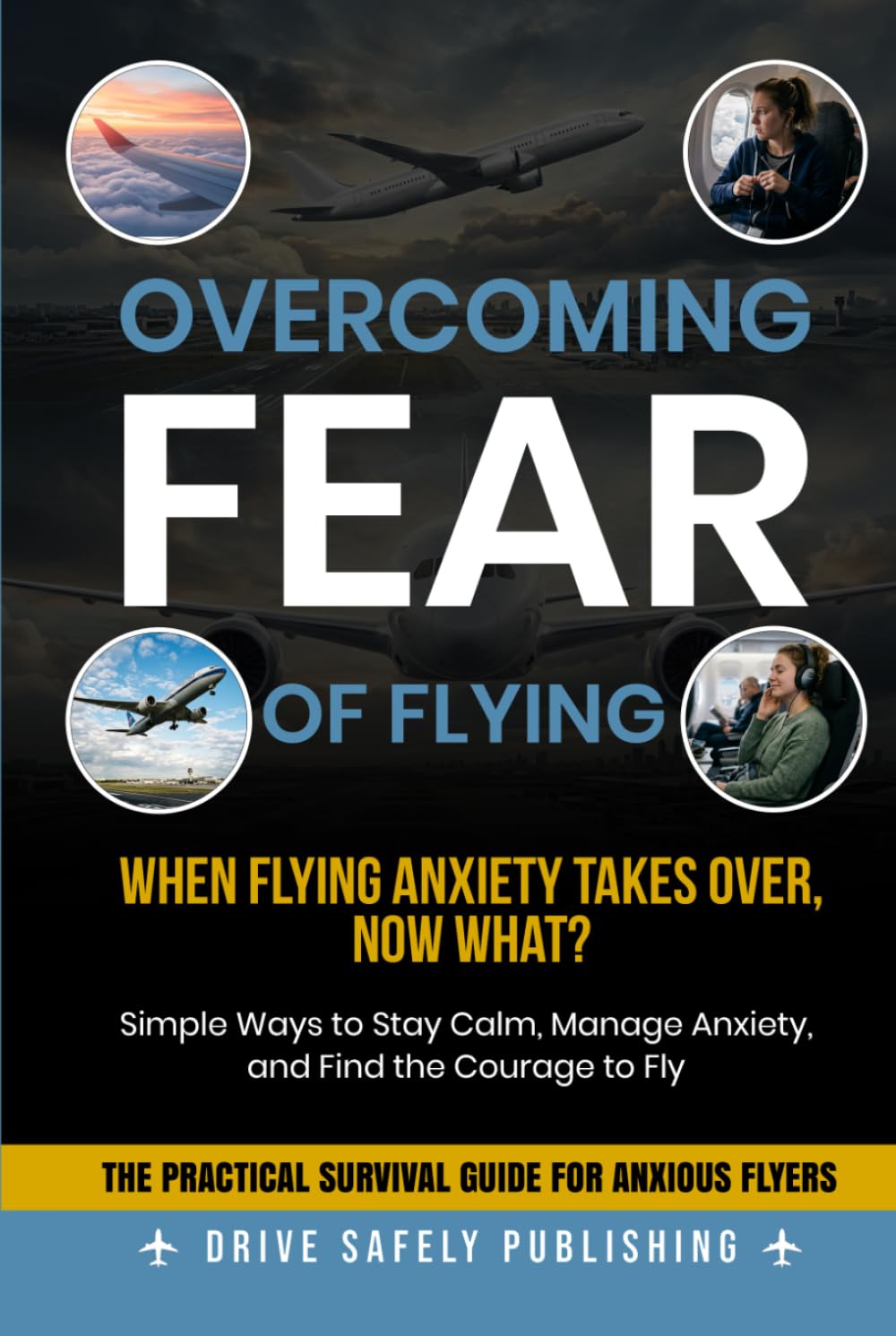 Overcoming Fear of Flying: Simple Ways to Stay Calm, Manage Anxiety, and Find the Courage to Fly