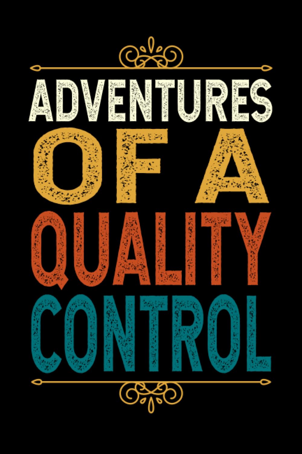 Adventures Of An QUALITY CONTROL: Funny QUALITY CONTROL Gift, 6*9, 100 pages, Blank Lined Coworker Notebook & Journal | Funny Gifts for Coworker ... | Funny Office Journals for QUALITY CONTROL