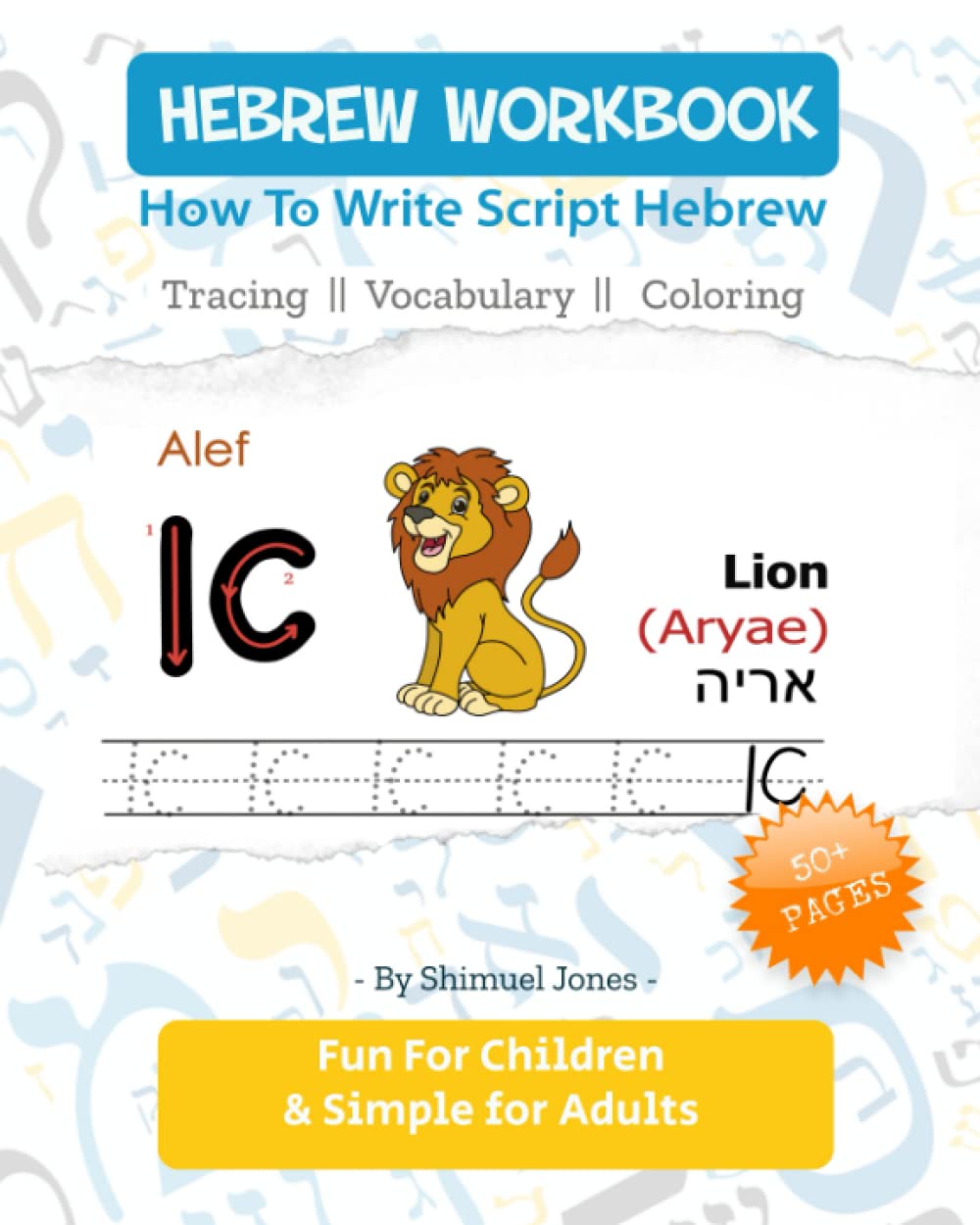 Hebrew Workbook: How To Write Script Hebrew: With Coloring, Tracing and Vocabulary Exercises. For Children & Adults