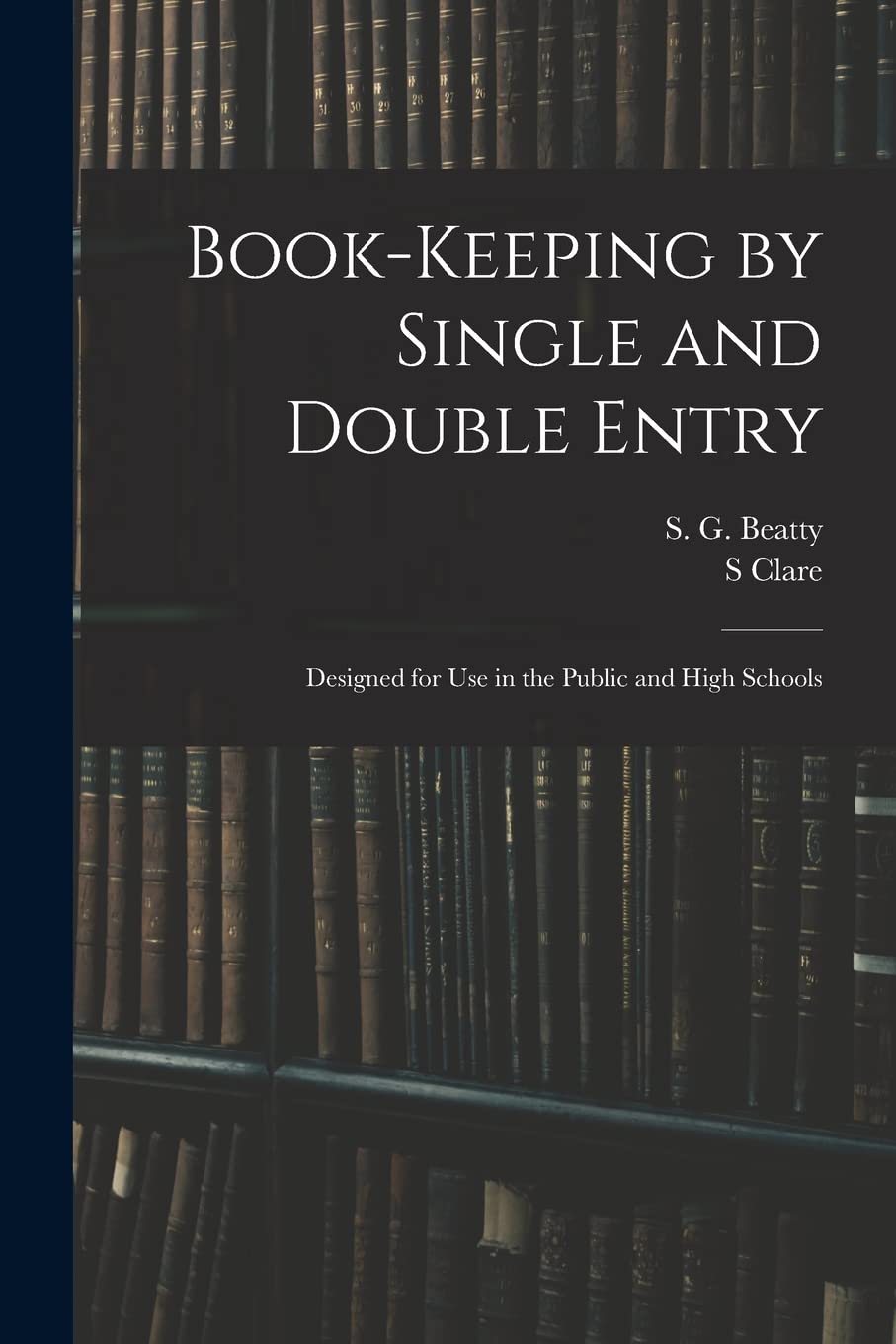 Book-keeping by Single and Double Entry: Designed for Use in the Public and High Schools