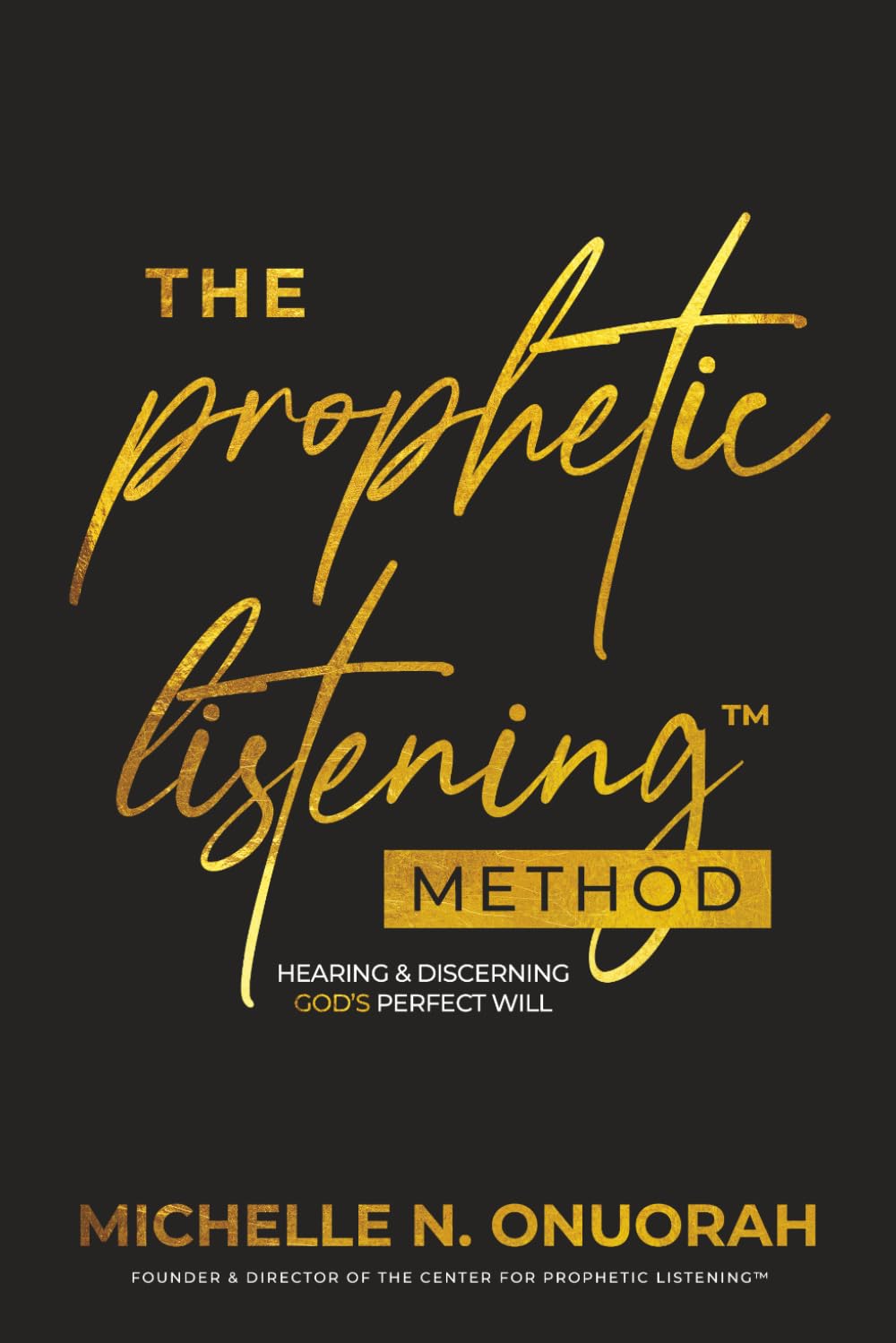 The Prophetic Listening Method: Hearing & Discerning God's Perfect Will