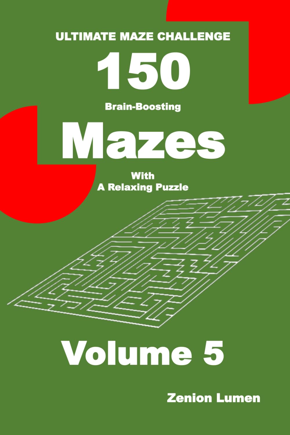 ULTIMATE MAZE CHALLENGE 150 Brain-Boosting Mazes with A Relaxing Puzzle Volume 5: For Adults, Seniors, and Teens