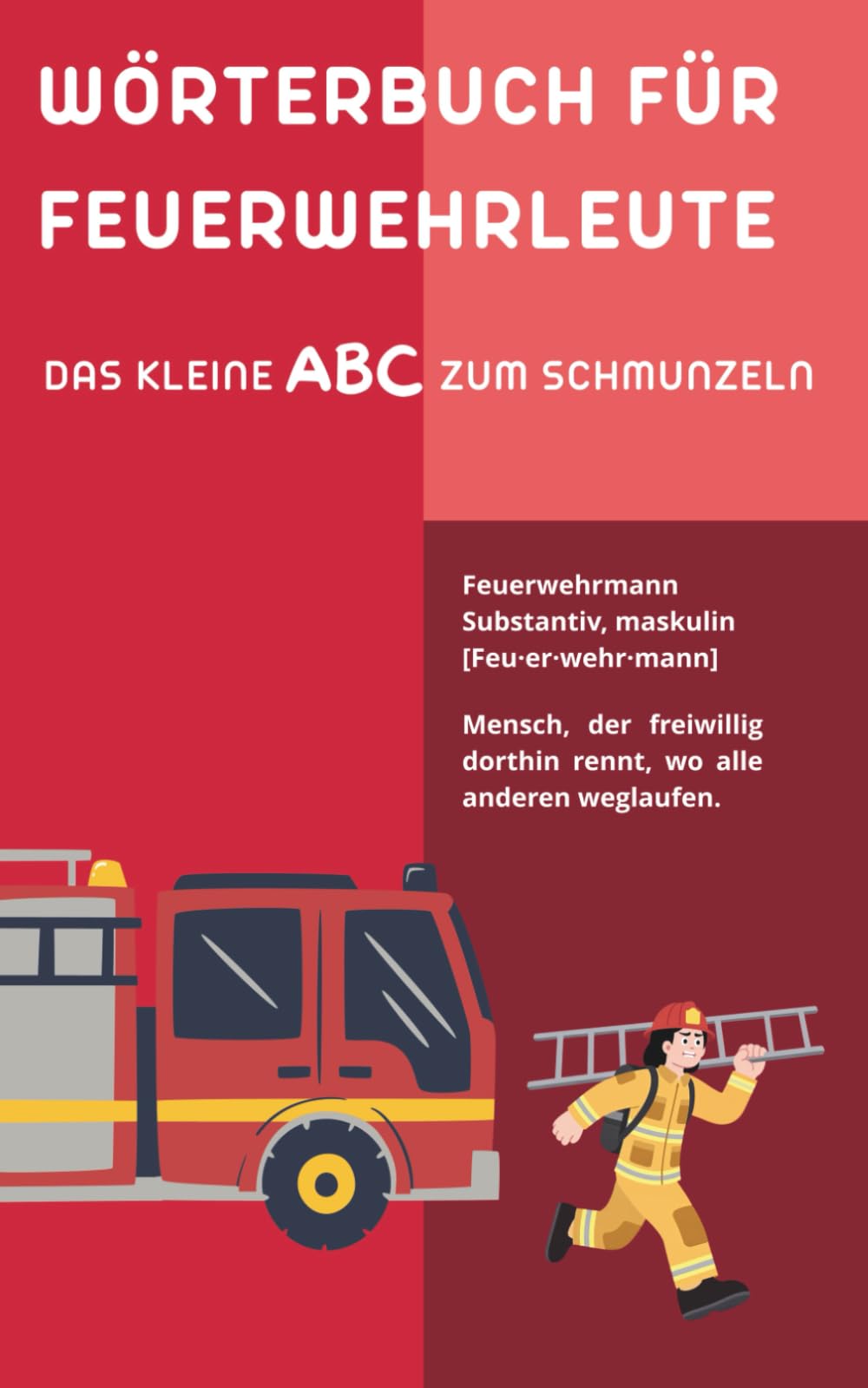 Wörterbuch für Feuerwehrleute: Das perfekte Geschenk für Feuerwehrleute: Humorvolles Wörterbuch aus dem echten Einsatzalltag (Das große Insider-Wörterbuch-Universum)