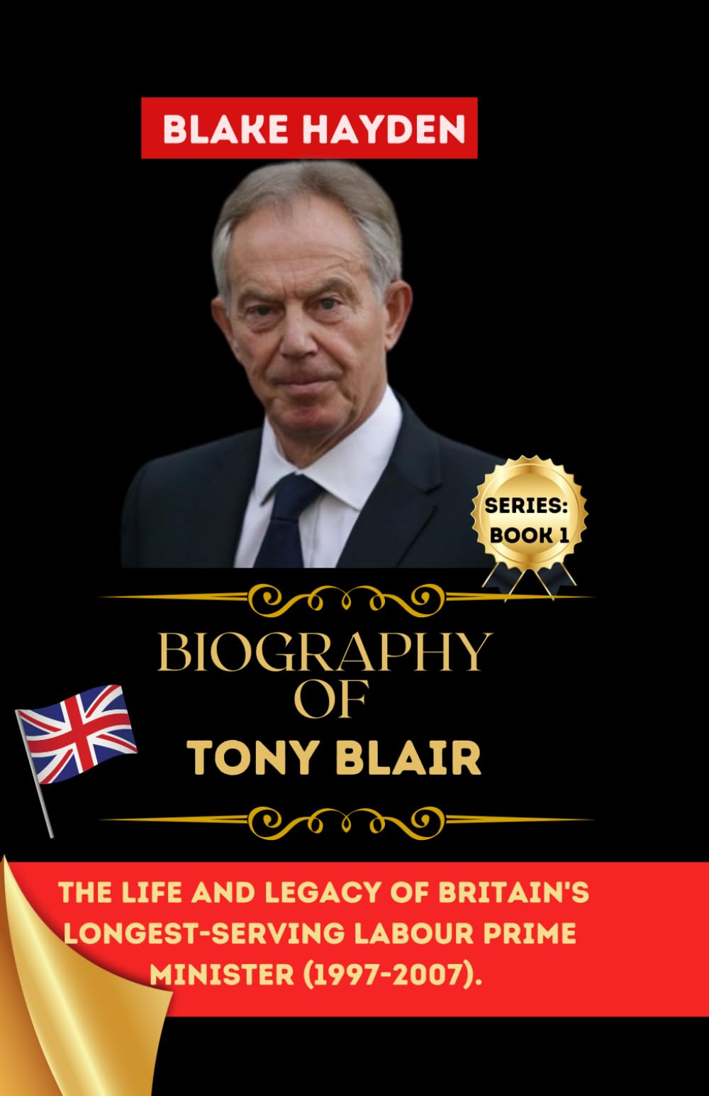 Biography of Tony Blair: The Life and Legacy of Britain's Longest-Serving Labour Prime Minister (1997-2007) (Biographies of UK Prime Ministers)