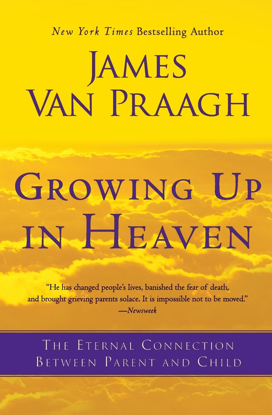 Growing Up in Heaven: The Eternal Connection Between Parent and Child – A Psychic's Visionary Confirmation of Spirits and Hope for Grieving Parents