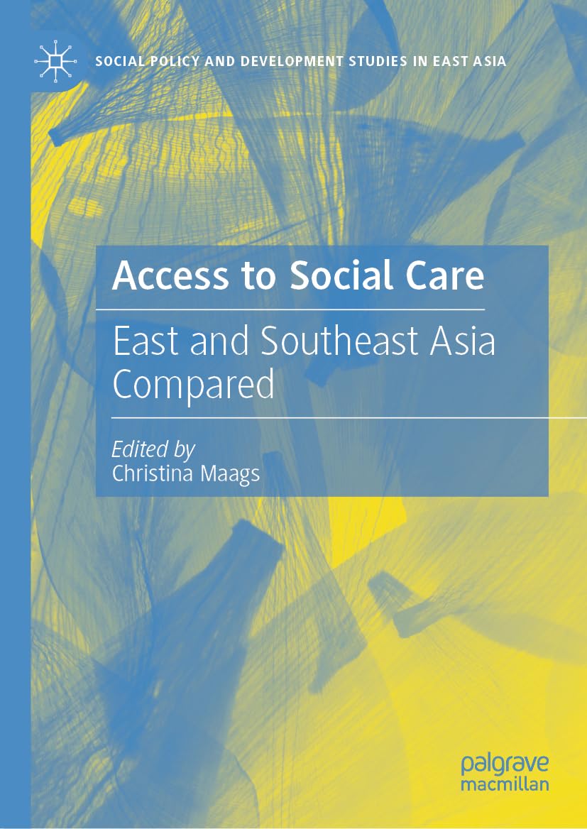 Access to Social Care: East and Southeast Asia Compared (Social Policy and Development Studies in East Asia)