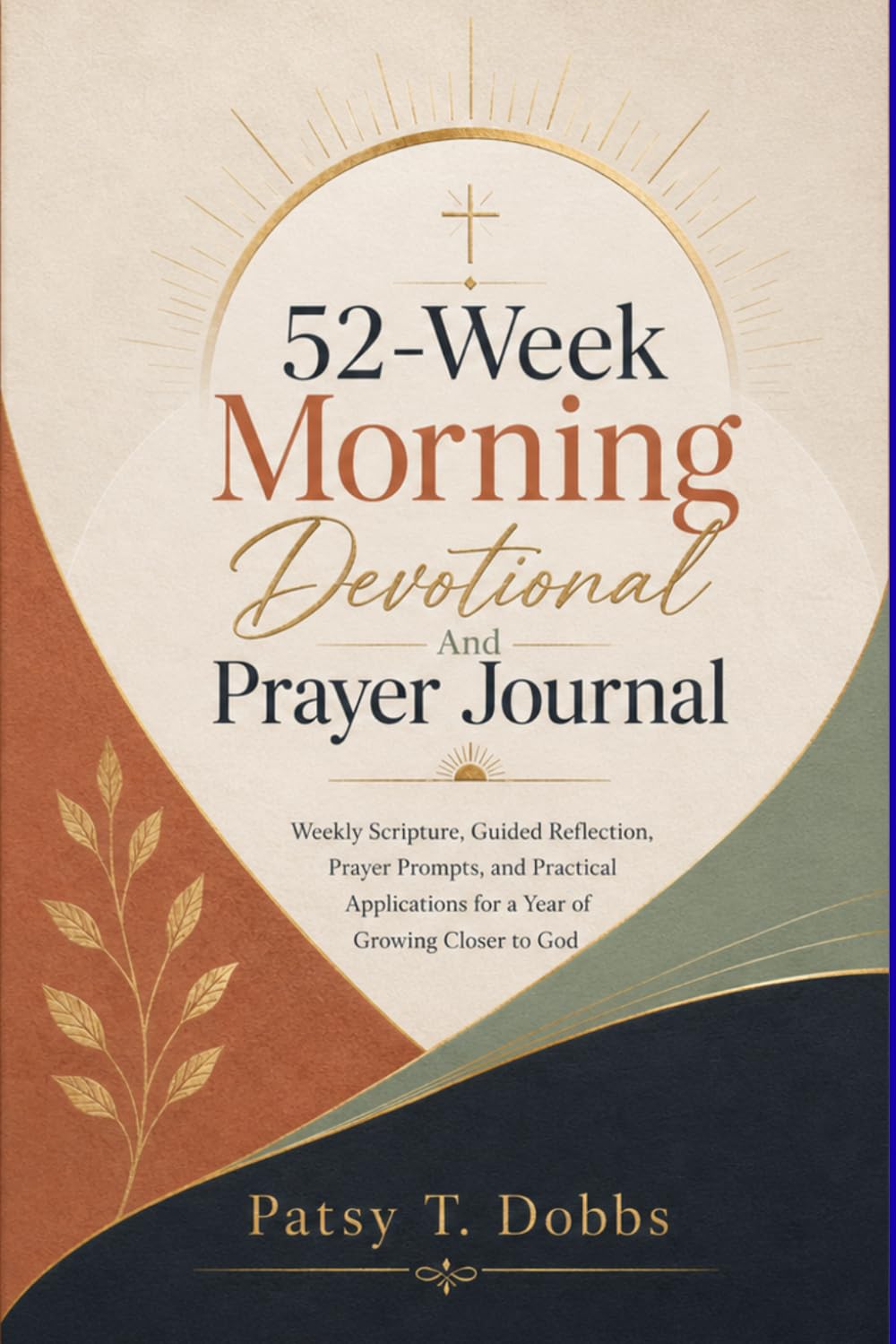 52-Week Morning Devotional And Prayer Journal: Weekly Scripture, Guided Reflection, Prayer Prompts, and Practical Applications for a Year of Growing Closer to God