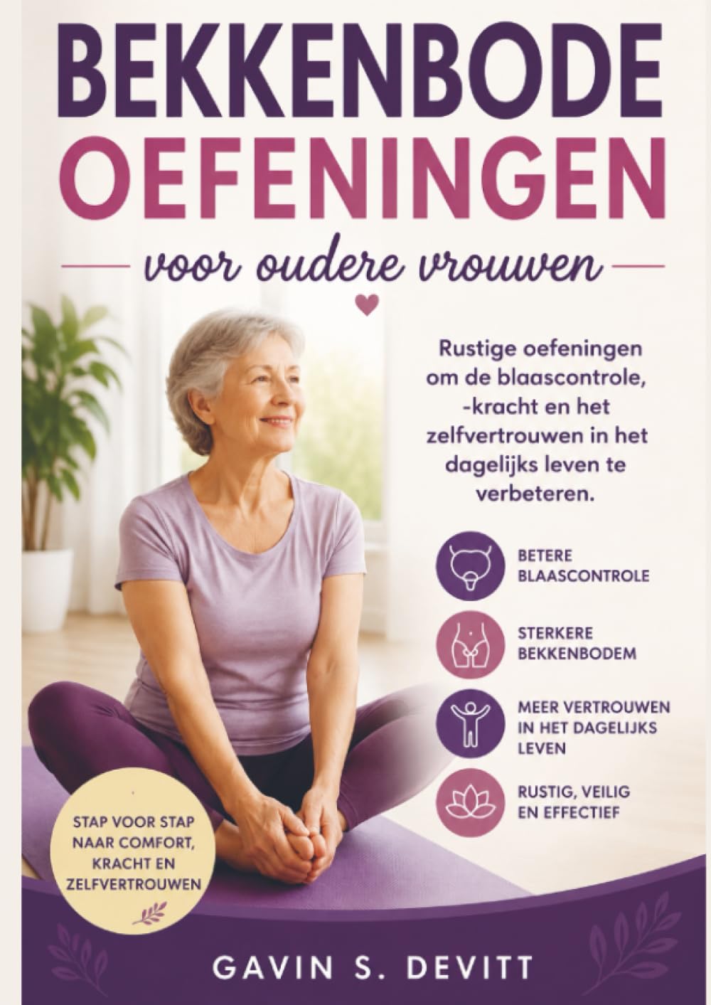 BEKKENBODEMOEFENINGEN voor oudere vrouwen: Rustige oefeningen om de blaascontrole, -kracht en het zelfvertrouwen in het dagelijks leven te verbeteren
