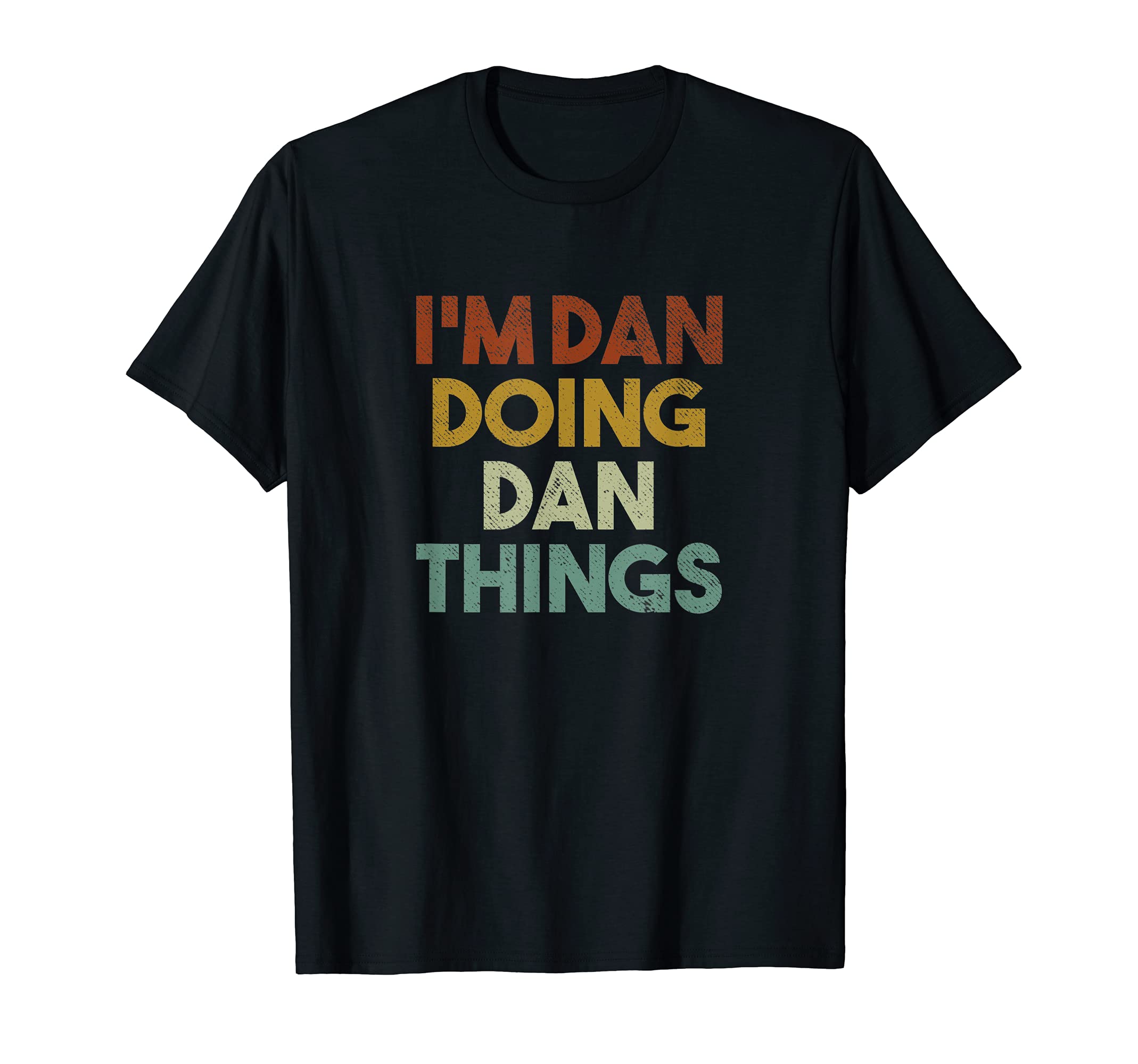 Dan Doing Dan Things ApparelI'm Dan Doing Dan Things Funny First Name Dan T-ShirtOEKO-TEX STANDARD 100