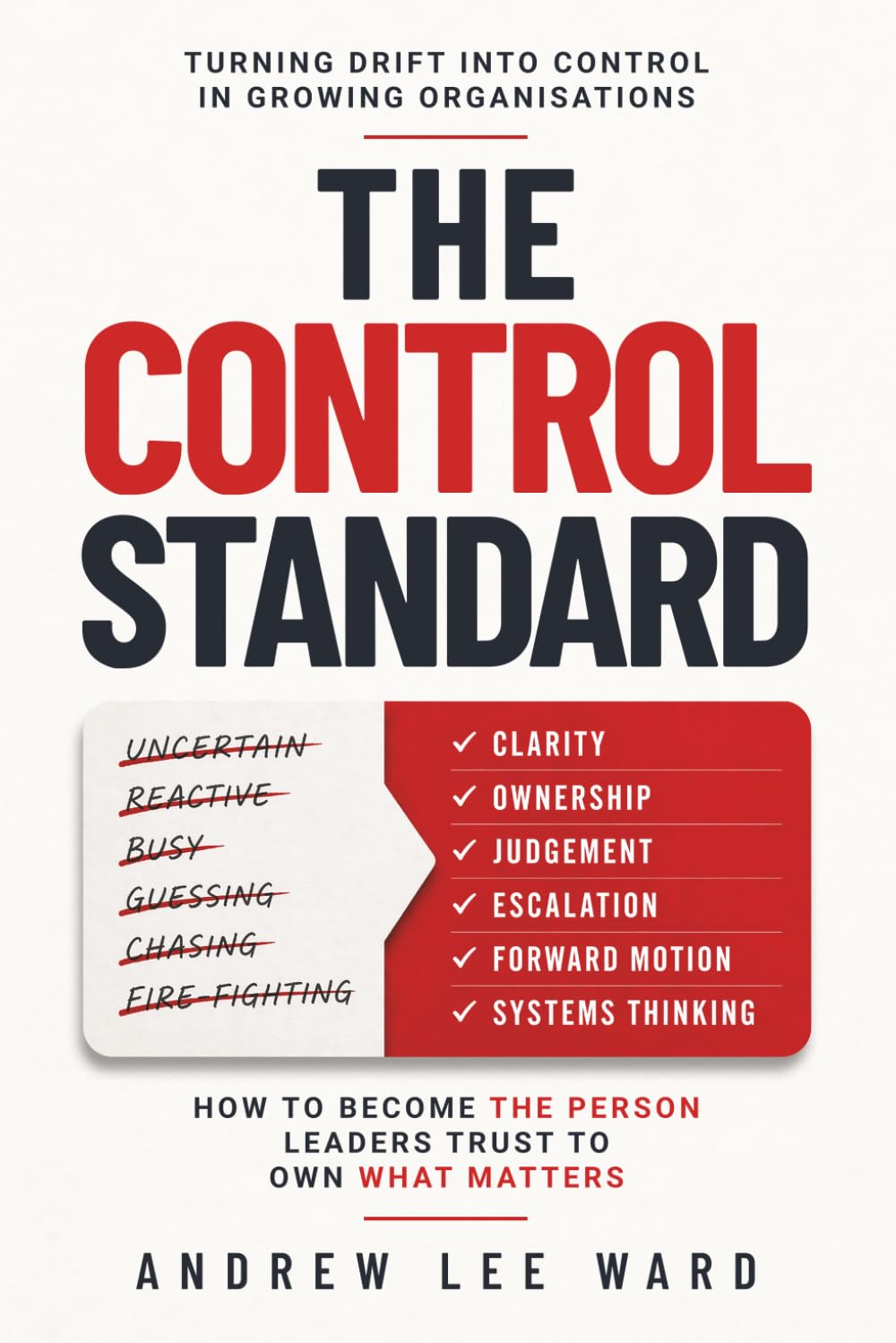 The Control Standard: How to Own Outcomes, Reduce Surprises, and Become the Person Leaders Trust: How to Become the Person Leaders Trust to Own What Matters