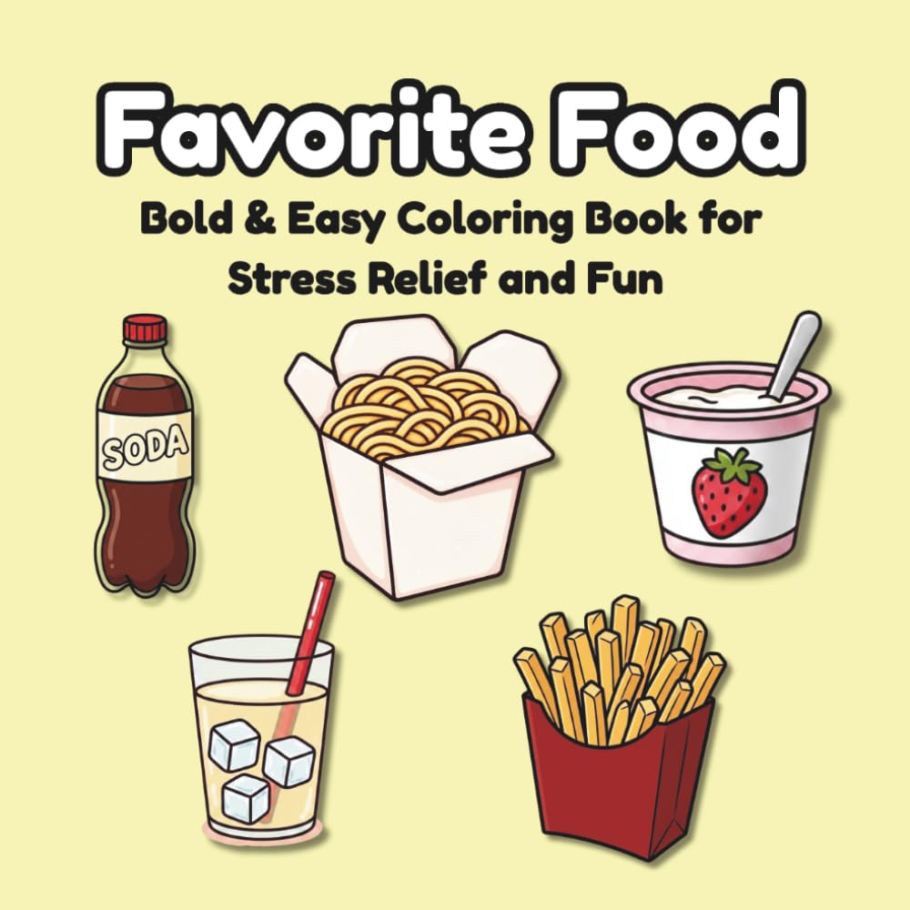 Favorite Food: Coloring Book for Adults and Kids, Bold and Easy Designs for Stress Relief and Fun, Featuring Delicious Foods, Drinks, Snacks, and Desserts