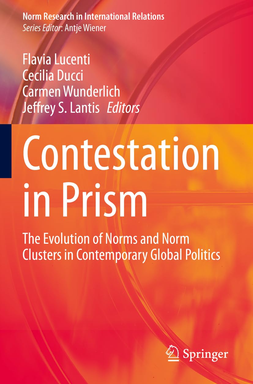 Contestation in Prism: The Evolution of Norms and Norm Clusters in Contemporary Global Politics (Norm Research in International Relations)