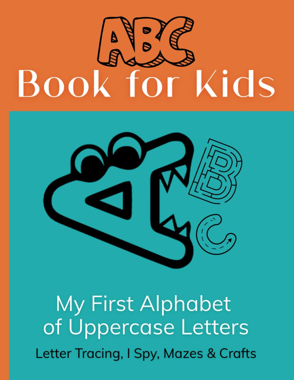 ABC Book for Kids: My First Alphabet of Uppercase Letters. Letter Tracing, I Spy, Mazes & Crafts for Preschoolers