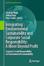 Integrating Environmental Sustainability and Corporate Social Responsibility: A Move Beyond Profit: Corporate Social Responsibility for Environmental Sustainability (World Sustainability Series)