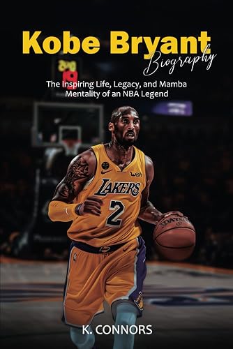 Kobe Bryant Biography: The Inspiring Life, Legacy, and Mamba Mentality of an NBA Legend