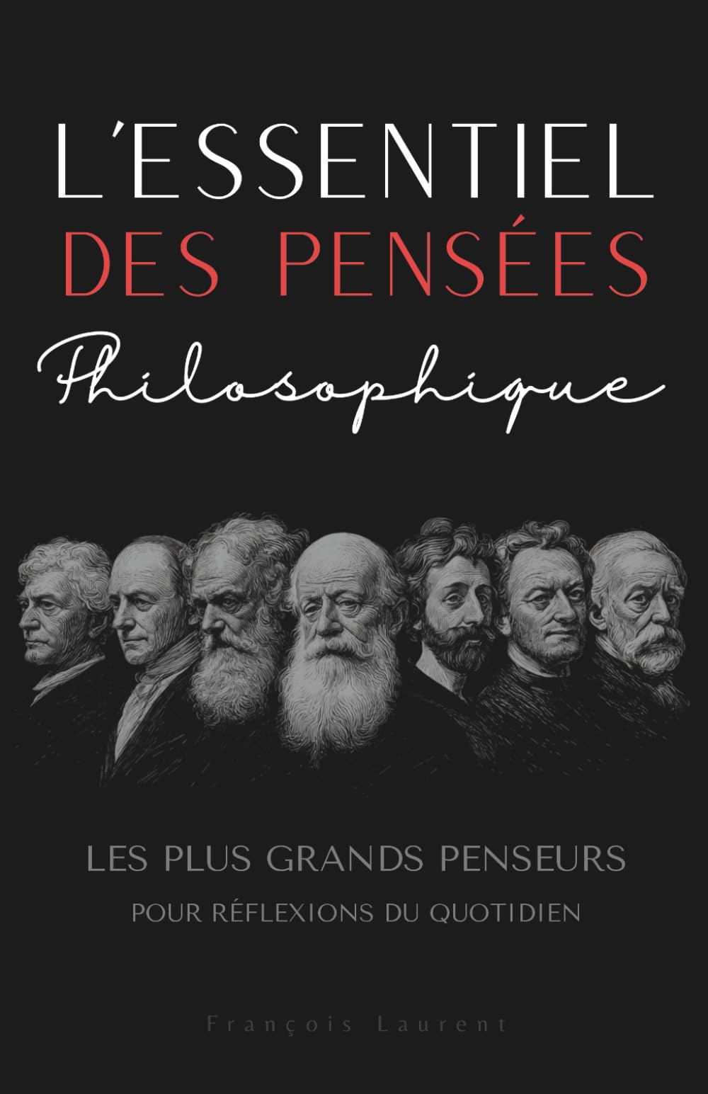 L'essentiel des pensées philosophique : Les plus grands penseurs pour réflexions du quotidien