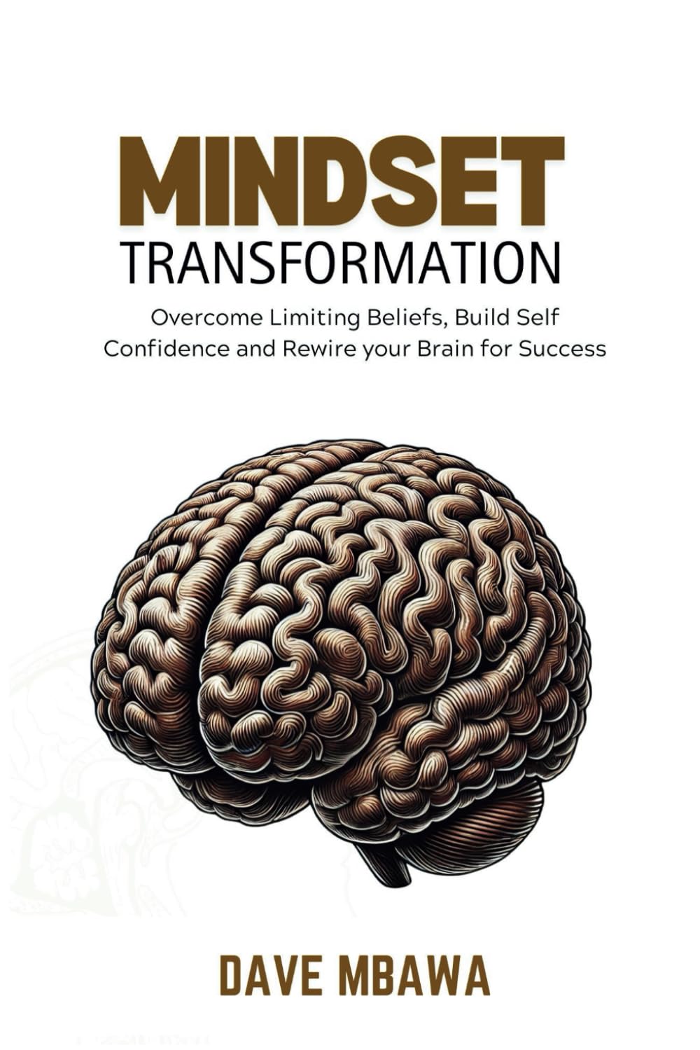 Mindset Transformation: Overcome Limiting Beliefs, Build Self-Confidence and Rewire Your Brain for Success