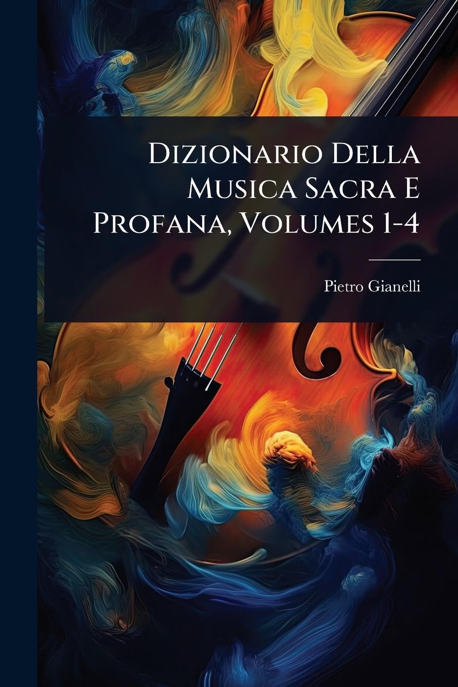 Dizionario Della Musica Sacra E Profana, Volumes 1-4