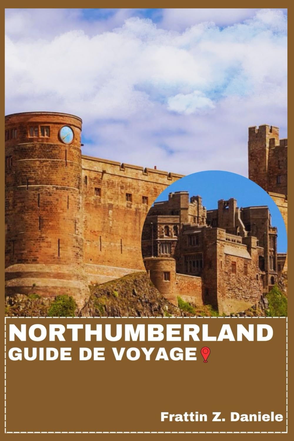 NORTHUMBERLAND GUIDE DE VOYAGE: Votre guide de voyage indispensable pour le Northumberland : Châteaux, Littoral, Culture, Gastronomie, Itinéraires et Aventure