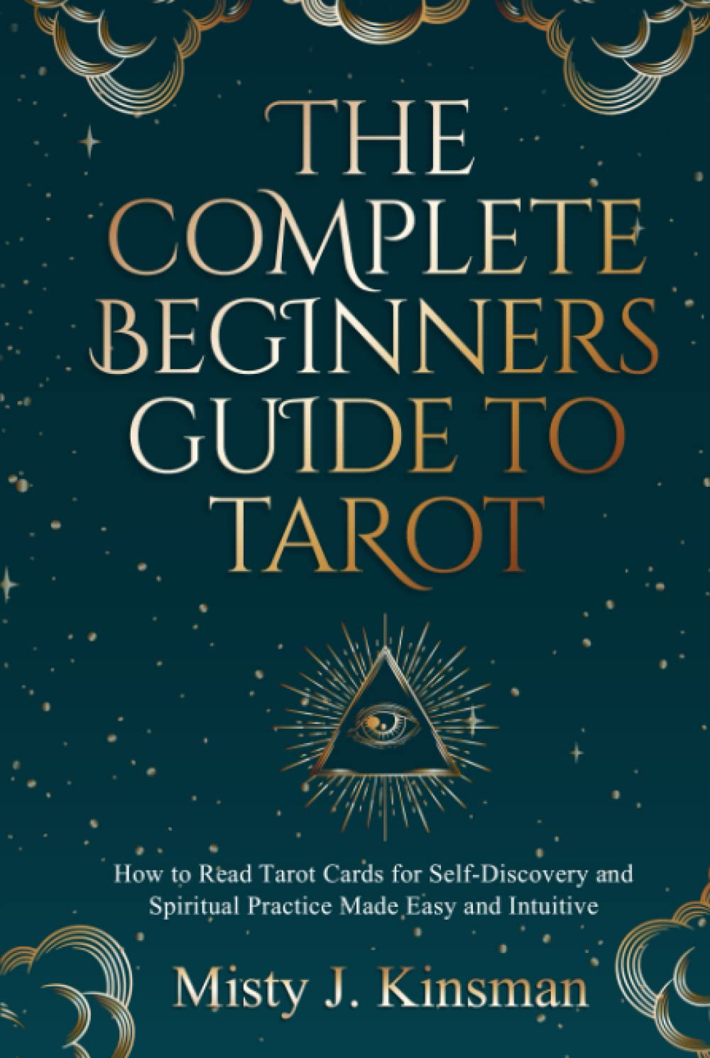 The Complete Beginners Guide to Tarot: How to read tarot cards for self-discovery and spiritual practice made easy and intuitive