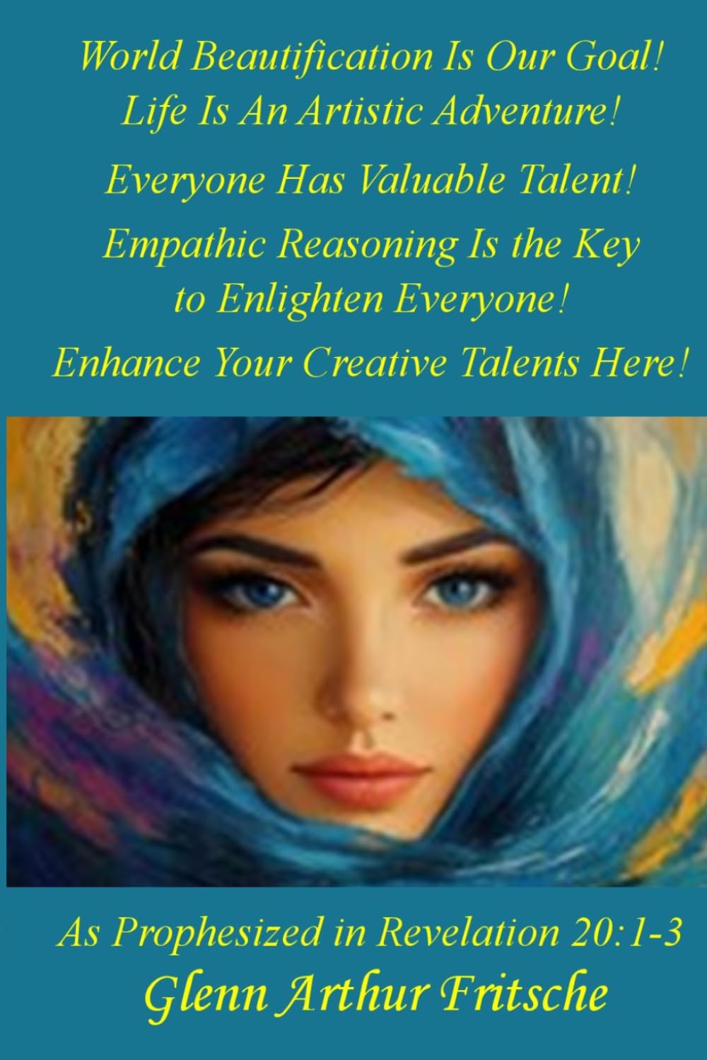 World Beautification Is Our Goal!: Life Is an Artistic Adventure!