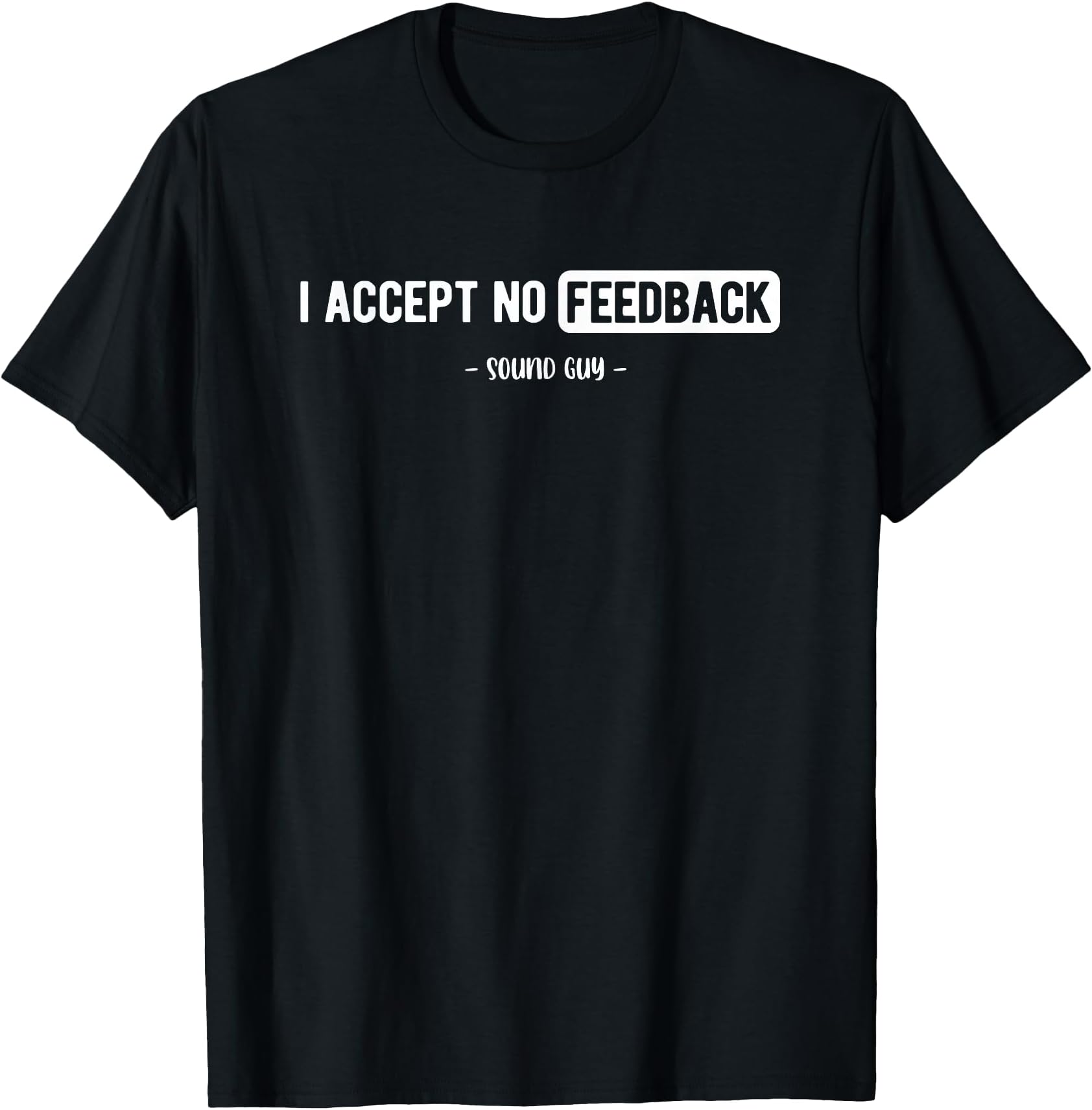 Accept No Feedback Sound Engineer Sound Guy T-Shirt