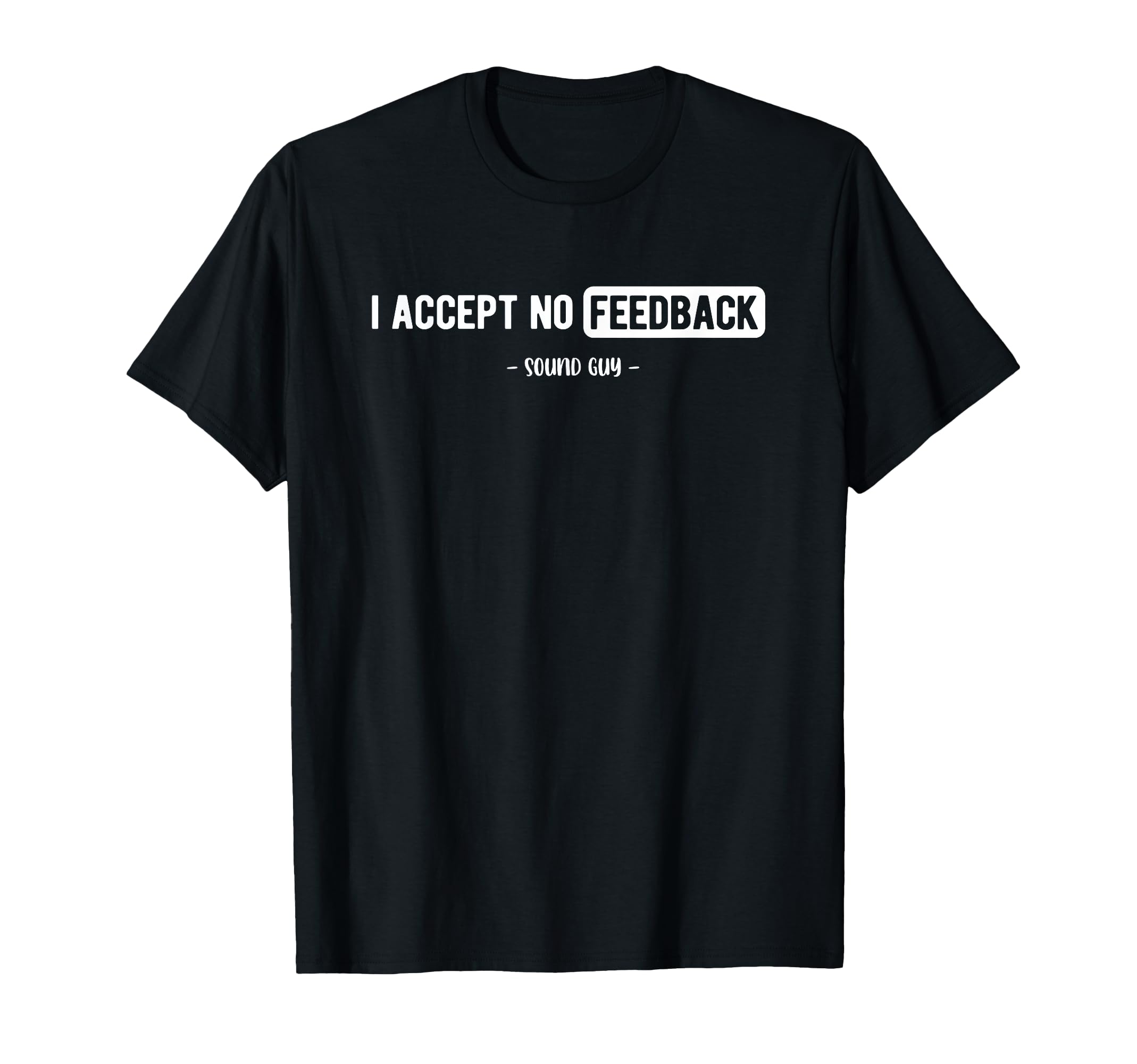 Accept No Feedback Sound Engineer Sound Guy T-Shirt