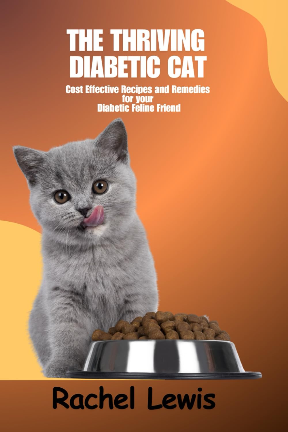 THE THRIVING DIABETIC CAT: Cost Effective Recipes and Remedies for your Diabetic Feline Friend