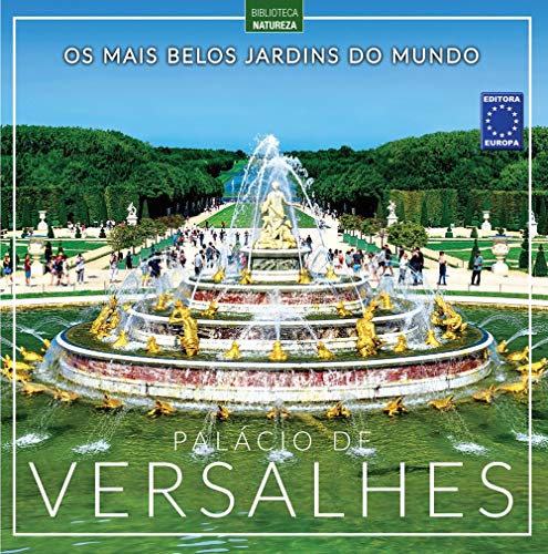 Os Mais Belos Jardins do Mundo: Palácio de Versalhes