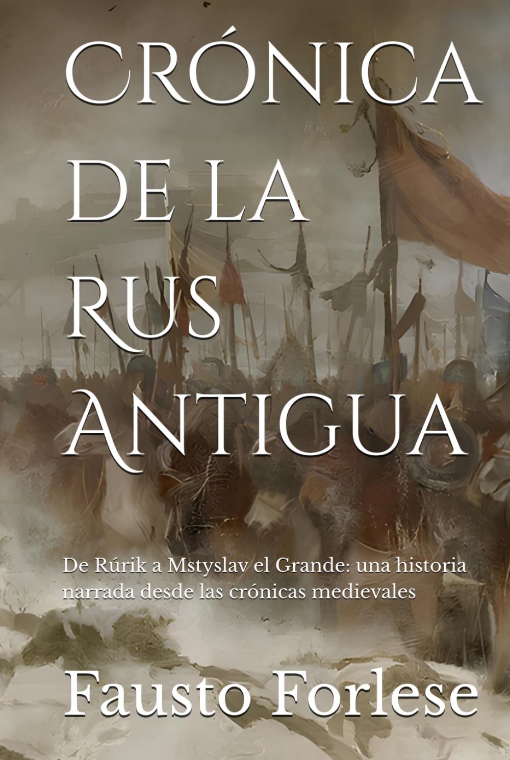 Crónica de la Rus Antigua: De Rúrik a Mstyslav el Grande: una historia narrada desde las crónicas medievales