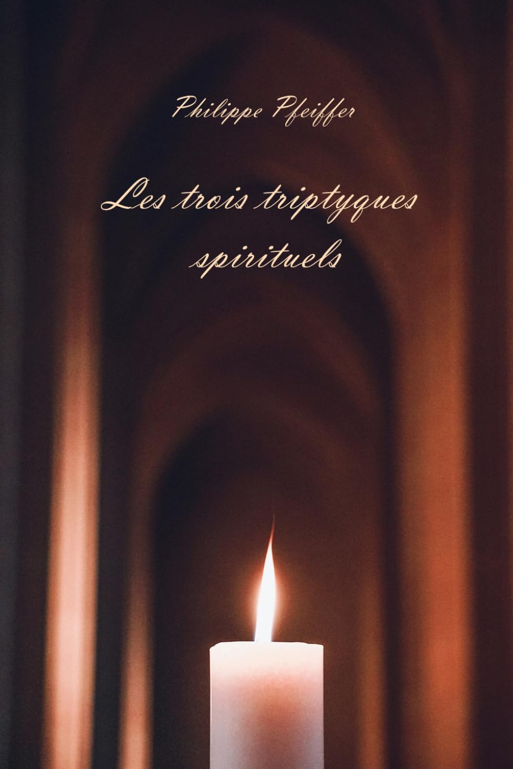 Les trois triptyques spirituels: Poèmes et témoignages - Nouvelle édition révisée