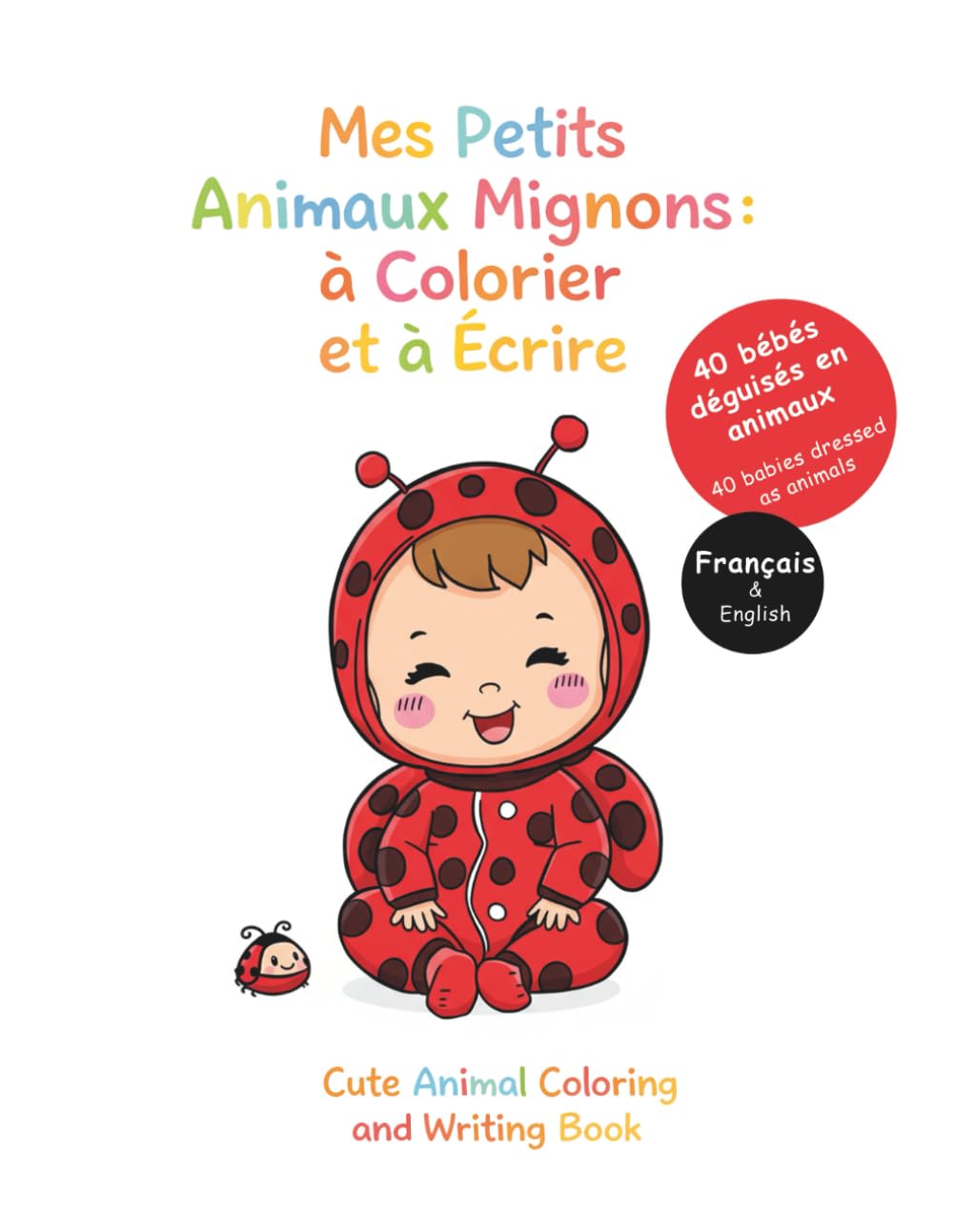 Mes petits animaux mignons : à colorier et à écrire: 40 bébés déguisés en animaux / Français & Anglais (Coloriage Bébés déguisés)