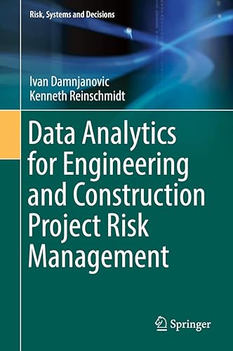 Data Analytics for Engineering and Construction Project Risk Management (Risk, Systems and Decisions)