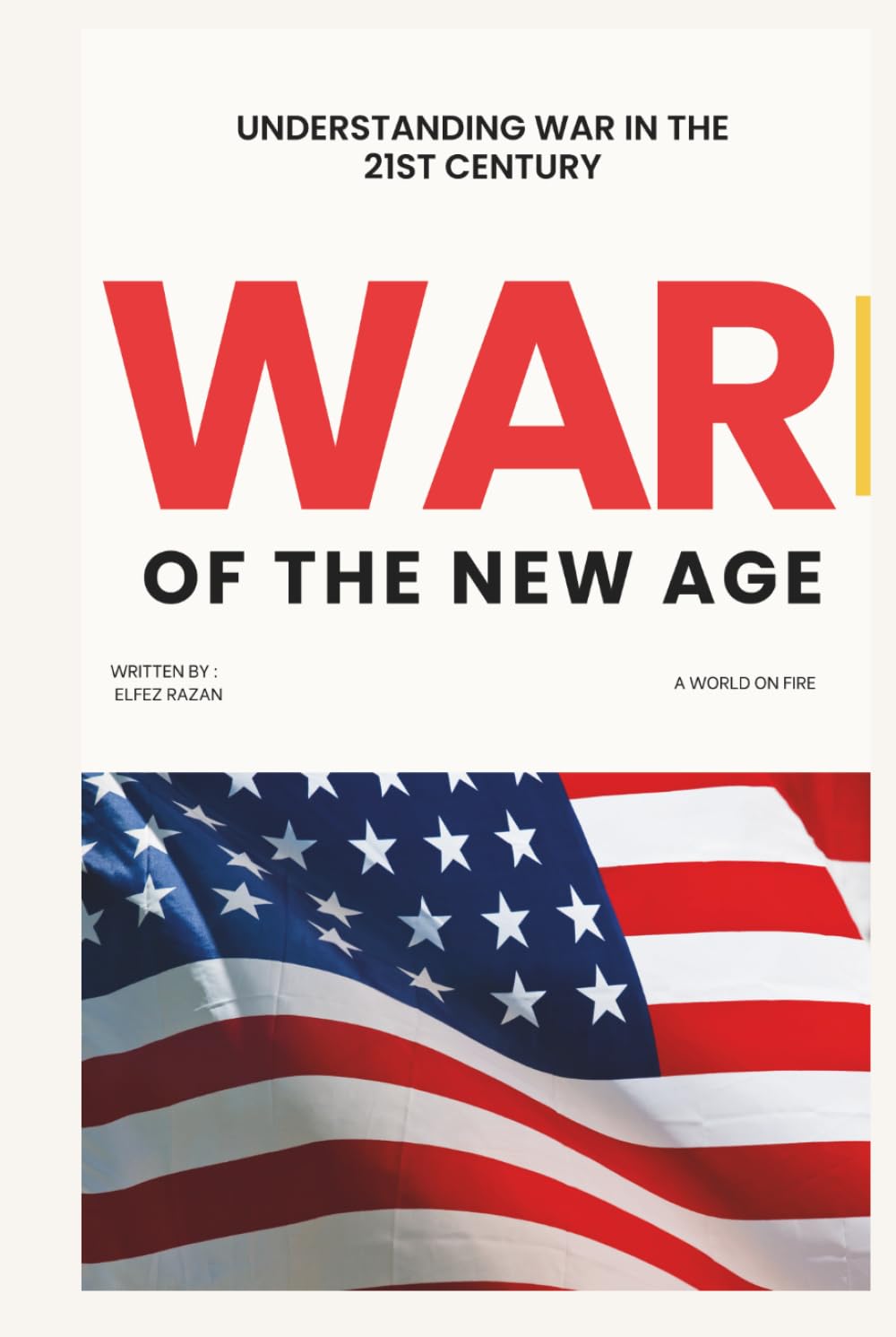 War of the New Age: Understanding War in the 21st Century - Ukraine, Gaza, Great Power Rivalry, Drone Warfare, and the Collapse of the Global Order