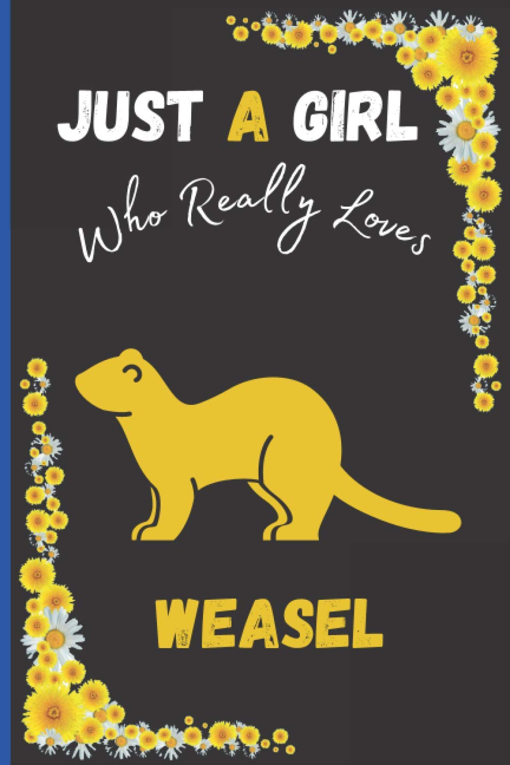 Just A Girl Who Really Loves Weasel: Cute Weasel Notebook Cute Wide Ruled Notebook. Pretty Lined Journal & Diary for Writing & Note Taking for Girls ... , Weasel Notebook, Gift for Women and Girl