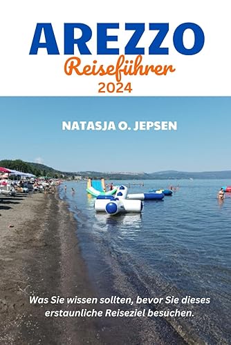 AREZZO REISEFÜHRER 2024: Was Sie wissen sollten, bevor Sie dieses erstaunliche Reiseziel besuchen. (German Edition)