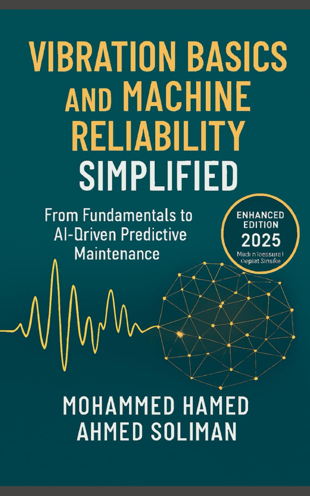 Vibration Basics and Machine Reliability Simplified: From Fundamentals to AI-Driven Predictive Maintenance (Condition Monitoring & Predictive Maintenance Series)