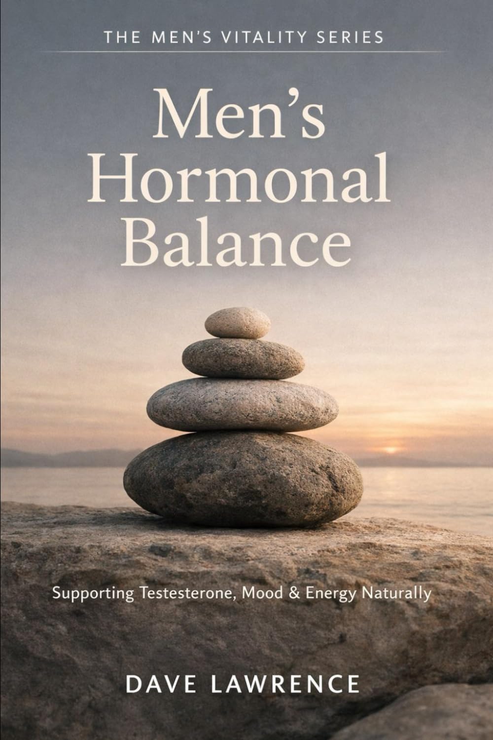 Men’s Hormonal Balance: Supporting Testosterone, Mood & Energy Naturally (The Men's Vitality Series)